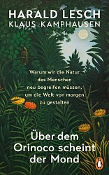 Harald Lesch; Klaus Kamphausen - Über dem Orinoco scheint der Mond - Penguin Verlag